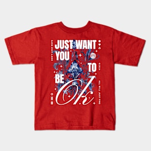 I just want you to be ok Kids T-Shirt